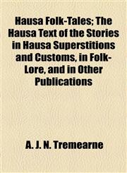 Hausa Folk-Tales; The Hausa Text of the Stories in Hausa Superstitions and Customs, in Folk-Lore, and in Other Publications,1154952568,9781154952568