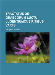 Tractatus de Graecorum luctu lugentiumque ritibus variis,1230128875,9781230128870