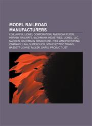 Model railroad manufacturers LGB, Airfix, Lionel Corporation, American Flyer, Hornby Railways, Bachmann Industries, Lionel, LLC, Märklin,1156083001,9781156083000