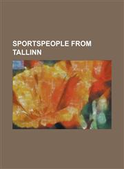 Sportspeople from Tallinn Aavo Sarap, Aleksander T UT Elov, Aleksandr Dmitrijev, Aleksei Saks, Alexei Kozlov (Figure Skater), Allar Levandi, and,1156085128,9781156085127