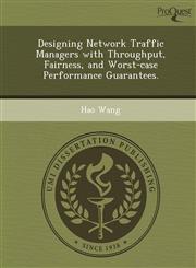 Designing Network Traffic Managers with Throughput, Fairness, and Worst-case Performance Guarantees.,1249905494,9781249905493