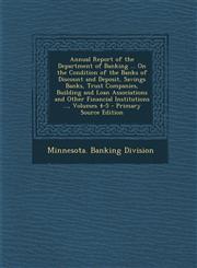 Annual Report of the Department of Banking ... on the Condition of the Banks of Discount and Deposit, Savings Banks, Trust Companies, Building and Loa,1294439626,9781294439622