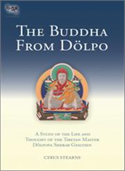 The Buddha from Dolpo A Study of the Life and Thought of the Tibetan Master Dolpopa Sherab Gyaltsen Revised & Expanded Edition,1559393432,9781559393430
