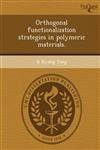 Orthogonal functionalization strategies in polymeric materials.,1243707836,9781243707833