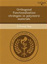 Orthogonal functionalization strategies in polymeric materials.,1243707836,9781243707833
