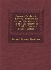 Cromwell's Place in History. Founded on Six Lectures Delivered in the University of Oxford - Primary Source Edition,129462590X,9781294625902