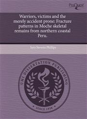 Warriors, victims and the merely accident prone Fracture patterns in Moche skeletal remains from northern coastal Peru.,1244088250,9781244088252
