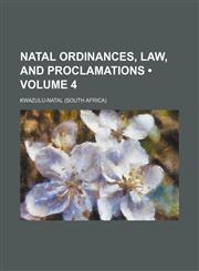 Natal Ordinances, Law, and Proclamations (Volume 4),1151184896,9781151184894