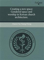 Creating a new space Gendered space and worship in Korean church architecture.,1243635517,9781243635518