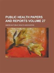 Public Health Papers and Reports Volume 27,1234039834,9781234039837