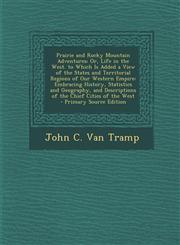 Prairie and Rocky Mountain Adventures Or, Life in the West. to Which Is Added a View of the States and Territorial Regions of Our Western Empire: Emb,1295441195,9781295441198