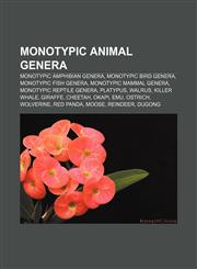 Monotypic animal genera Monotypic amphibian genera, Monotypic bird genera, Monotypic fish genera, Monotypic mammal genera,1155372212,9781155372211