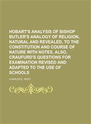 Hobart's Analysis of Bishop Butler's Analogy of Religion, Natural and Revealed, to the Constitution and Course of Nature with Notes. Also, Craufurd's,1151117870,9781151117878
