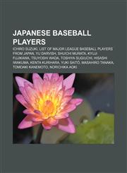 Japanese baseball players Ichiro Suzuki, List of Major League Baseball players from Japan, Yu Darvish, Shuichi Murata, Kyuji Fujikawa,1157658660,9781157658665