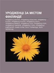 Urodzhentsi za mistom Finlyandiï Urodzhentsi Vantaa, Urodzhentsi Helʹsinki, Urodzhentsi Espoo, Urodzhentsi Kuopio, Urodzhentsi Lakhti,1233846329,9781233846320