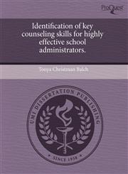 Identification of key counseling skills for highly effective school administrators.,1243508299,9781243508294