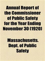 Annual Report of the Commissioner of Public Safety for the Year Ending November 30 (1920),1155034449,9781155034447