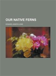 Our Native Ferns,1234563541,9781234563547