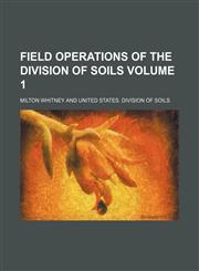 Field operations of the Division of Soils Volume 1,1236396537,9781236396532