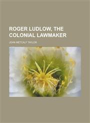 Roger Ludlow, the Colonial Lawmaker,1151537209,9781151537201