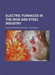 Electric furnaces in the iron and steel industry,1152516795,9781152516793