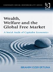 Wealth, Welfare and the Global Free Market A Social Audit of Capitalist Economics,056608905X,9780566089053