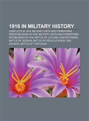 1916 in military history Conflicts in 1916, Military units and formations disestablished in 1916,115774110X,9781157741107