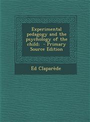 Experimental Pedagogy and the Psychology of the Child; - Primary Source Edition,1287842577,9781287842576