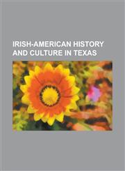 Irish-American History and Culture in Texas Ballygarrett, Battle of Lipantitlan, Battle of Palo Alto, Battle of Resaca de La Palma, Battle of San Pat,1230799540,9781230799544