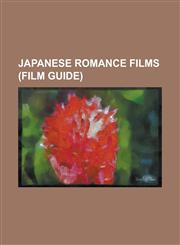 Japanese Romance Films (Film Guide) Body Temperature (Film), Book Girl (Film), Ghost: Mouichido Dakishimetai, Hanamizuki, Hana and Alice, Heaven's Lo,1230803610,9781230803616