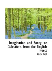 Imagination and Fancy; or Selections from the English Poets,1103088785,9781103088782