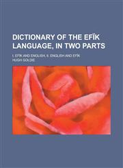 Dictionary of the Efik Language, in Two Parts; I. Efik and English, II. English and Efik,1234206676,9781234206673