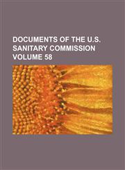 Documents of the U.S. Sanitary Commission Volume 58,1154291413,9781154291414