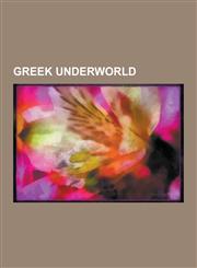 Greek Underworld Condemned Souls Into Tartarus, Greek Judges of the Dead, Hades, Hades (Underworld) in Popular Culture, Heroes Who Vent,1230597492,9781230597492