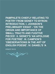 Literary Pamphlets Chiefly Relating to Poetry from Sidney to Byron;  Introduction. I. Johnson's preliminary essay - 'On the origin and importance of small tracts and fugitive pieces'. II. Sidney's 'An apologie for poetrie'. III. Volume 1,1150568526,9781150568527