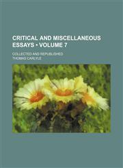 Critical and Miscellaneous Essays (Volume 7); Collected and Republished,1153898403,9781153898409