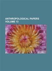 Anthropological Papers (Volume 13),115189317X,9781151893178