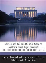 UFGS 23 52 53.00 20 Steam Boilers and Equipment, 18,000,000-60,000,000 BTU/HR,1288762208,9781288762200