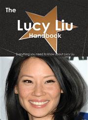The Lucy Liu Handbook - Everything You Need to Know about Lucy Liu,1486463649,9781486463640