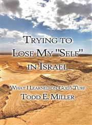 Trying to Lose My "Self" in Israel What I Learned on God's Turf,1424168430,9781424168439