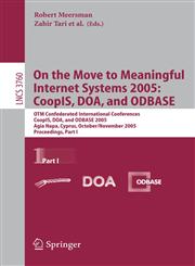 On the Move to Meaningful Internet Systems 2005 Coopis, Doa, and Odbase : Otm Confederated International Conferences Coopis, Doa, and Odbase 2005, Agia Napa, Cyprus, October 21-November 4, 2005 : Proceedings,3540297367,9783540297369