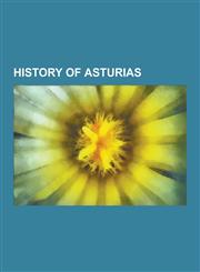History of Asturias 2012 Asturian Miners' Strike, 31st Mechanized Infantry Regiment Asturias, Adosinda, Albiones, Alfonso III of Asturia,1230495312,9781230495316