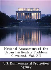 National Assessment of the Urban Particulate Problem Cleveland, Vol. XII,1289217475,9781289217471