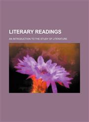 Literary Readings; An Introduction to the Study of Literature,1150874392,9781150874390