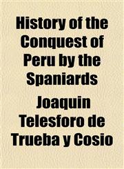 History of the Conquest of Peru by the Spaniards,1152298755,9781152298750