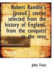 Robert Ramble's [pseud.] stories selected from the history of England, from the conquest to the revo,1115401211,9781115401210