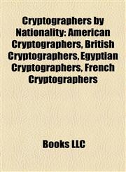 Cryptographers by Nationality American Cryptographers, British Cryptographers, Egyptian Cryptographers, French Cryptographers,1157811736,9781157811732