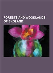 Forests and Woodlands of England Sherwood Forest, Forestry Commission, Ashdown Forest, New Forest, Forest of Dean, Savernake Forest, Charnwood Forest,1230569855,9781230569857