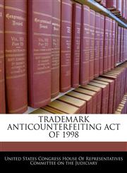 TRADEMARK ANTICOUNTERFEITING ACT OF 1998,1240597444,9781240597444