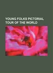 Young Folks Pictorial Tour of the World,1236551699,9781236551696